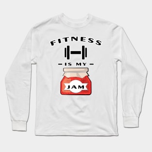 Fitness Is My Jam Long Sleeve T-Shirt